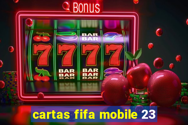 cartas fifa mobile 23